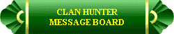 CLAN HUNTER
MESSAGE BOARD